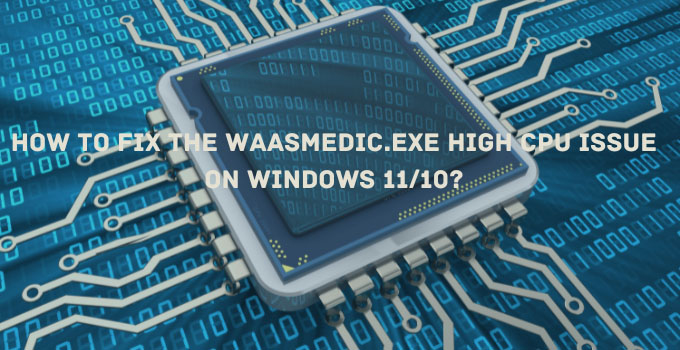 How To Fix WaasMedic.exe High CPU Issue on Windows 11/10?